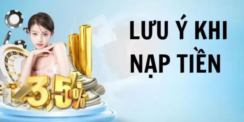 Những lưu ý không thể bỏ qua về việc nạp tiền